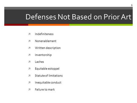 Defenses Not Based on Prior Art  Indefiniteness  Nonenablement  Written description  Inventorship  Laches  Equitable estoppel  Statute of limitations.