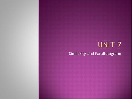 Similarity and Parallelograms.  Polygons whose corresponding side lengths are proportional and corresponding angles are congruent.