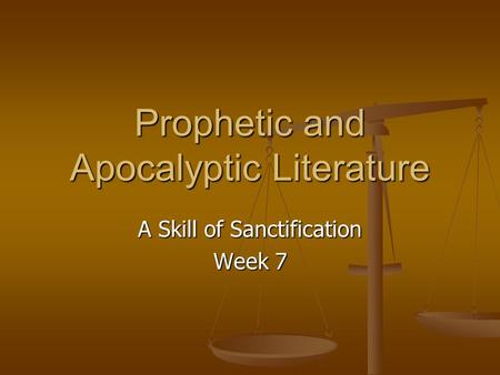 Prophetic and Apocalyptic Literature A Skill of Sanctification Week 7.