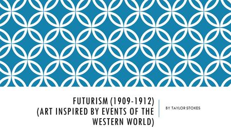 FUTURISM (1909-1912) (ART INSPIRED BY EVENTS OF THE WESTERN WORLD) BY TAYLOR STOKES.