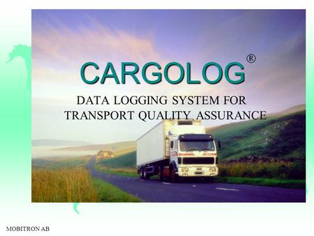 MOBITRON AB CARGOLOG DATA LOGGING SYSTEM FOR TRANSPORT QUALITY ASSURANCE.