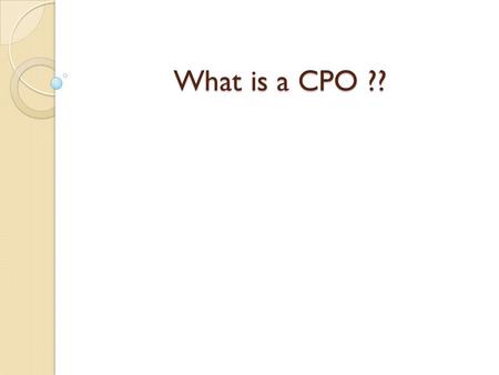 What is a CPO ?? Cash Posting Order Notice of a transfer of cash between the C.O. and campuses or between campuses within the Bank of CSU.