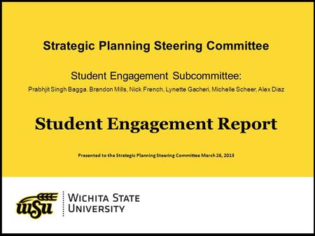 1 Student Engagement Report Presented to the Strategic Planning Steering Committee March 26, 2013 Strategic Planning Steering Committee Student Engagement.