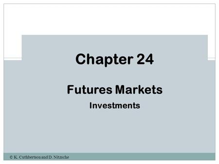 © K. Cuthbertson and D. Nitzsche Chapter 24 Futures Markets Investments.