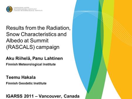 Results from the Radiation, Snow Characteristics and Albedo at Summit (RASCALS) campaign Aku Riihelä, Panu Lahtinen Finnish Meteorological Institute Teemu.