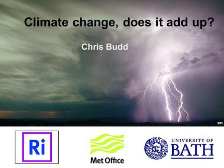 Climate change, does it add up? Chris Budd. Do you believe in man made climate change? YES?No? “Humans are a 'plague on Earth': Sir David Attenborough.