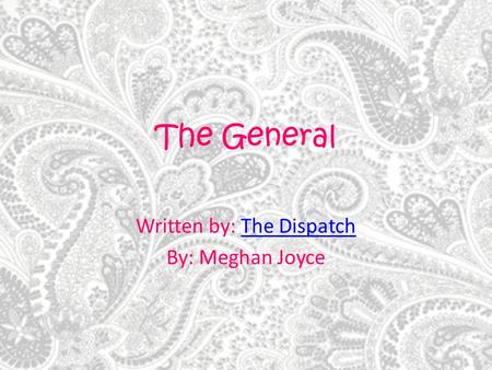 The General Written by: The DispatchThe Dispatch By: Meghan Joyce.