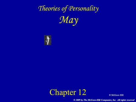 © McGraw-Hill Theories of Personality May Chapter 12 © 2009 by The McGraw-Hill Companies, Inc. All rights reserved.