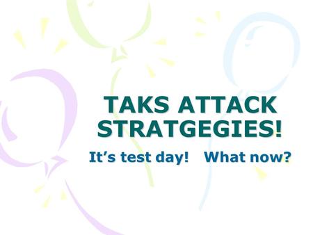 TAKS ATTACK STRATGEGIES! It’s test day! What now?.