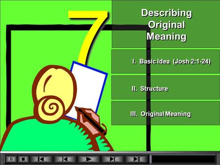 7 7 Describing Original Meaning Describing Original Meaning II. Structure III. Original Meaning I. Basic Idea (Josh 2:1-24)