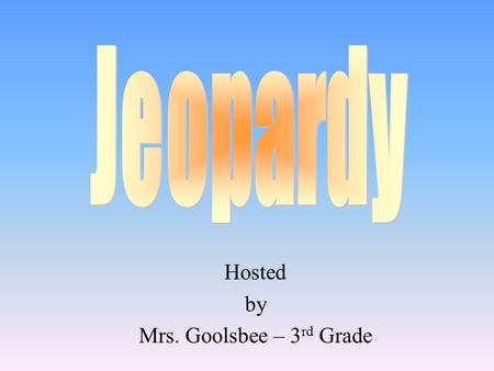 Hosted by Mrs. Goolsbee – 3 rd Grade 100 200 400 300 400 1234 100 300 200 400 200 100 500.