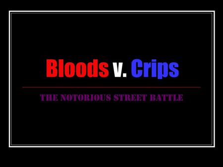 Bloods v. Crips The Notorious Street Battle. CRIPS A 15 year old Fremont High School student named Raymond Washington started a gang called the Baby Avenues.