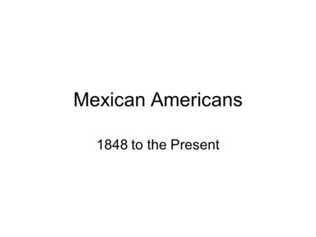 Mexican Americans 1848 to the Present. The American (Mexican War) John Tyler 1841-1844 John Calhoun Henry Clay Lewis Cass James K. Polk 1844- 1848 Liberty.