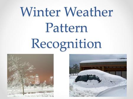 Winter Weather Pattern Recognition. Ice Storm (500mb) Trough or upper level low to the west o Source for upper level divergence (rising motion) and southerly.