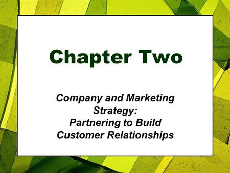 Chapter Two Company and Marketing Strategy: Partnering to Build Customer Relationships.