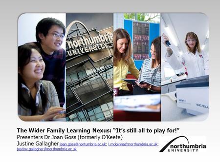 The Wider Family Learning Nexus: “It’s still all to play for!” Presenters Dr Joan Goss (formerly O’Keefe) Justine Gallagher