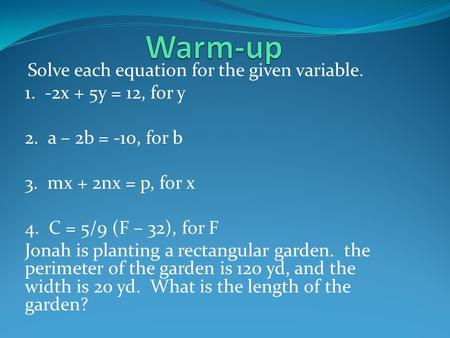 Warm-up 1. -2x + 5y = 12, for y 2. a – 2b = -10, for b