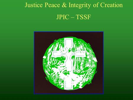 Justice Peace & Integrity of Creation JPIC – TSSF.