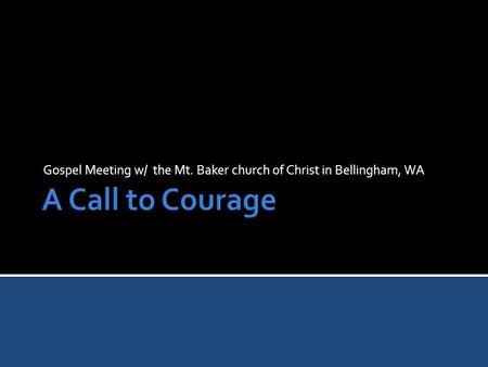 Gospel Meeting w/ the Mt. Baker church of Christ in Bellingham, WA.