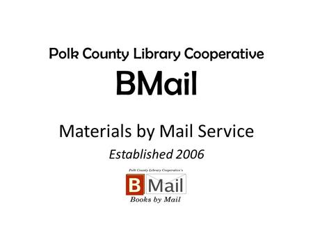 Polk County Library Cooperative BMail Materials by Mail Service Established 2006.