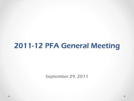 2011-12 PFA General Meeting September 29, 2011. PFA Objectives To support the mission of Le Jardin Academy as determined by the Board of Trustees of the.