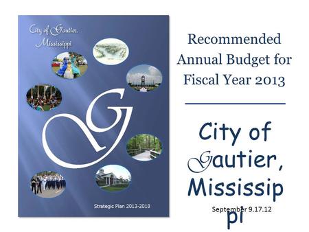 Recommended Annual Budget for Fiscal Year 2013 City of G autier, Mississip pi September 9.17.12.