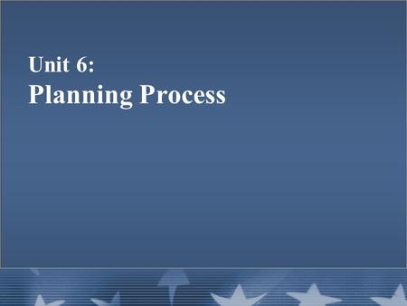 Unit 6: Planning Process