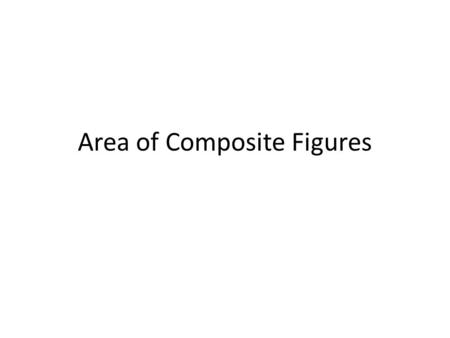 Area of Composite Figures. Warm Up 1.A clock face has a radius of 8 inches. What is the area of the clock face? Round your answer to the nearest hundredth.