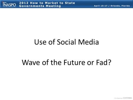 Use of Social Media Wave of the Future or Fad?. Social Media – Wave of the future or Fad? Panelists: Carol Wilson Director of Procurement, State of Connecticut.