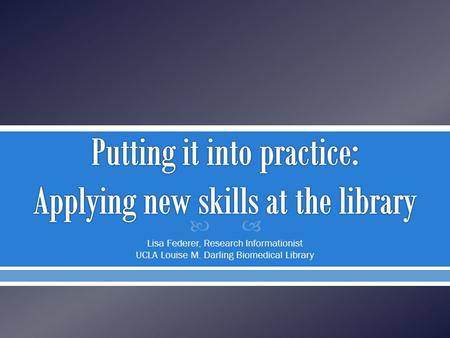  Lisa Federer, Research Informationist UCLA Louise M. Darling Biomedical Library.