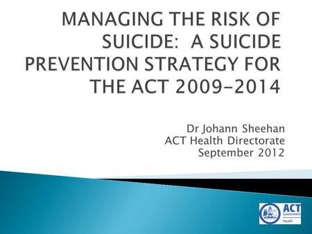 Dr Johann Sheehan ACT Health Directorate September 2012.