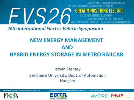 GREAT MINDS THINK ELECTRIC / WWW.EVS26.ORG NEW ENERGY MANAGEMENT AND HYBRID ENERGY STORAGE IN METRO RAILCAR Istvan Szenasy Szechenyi University, Dept.