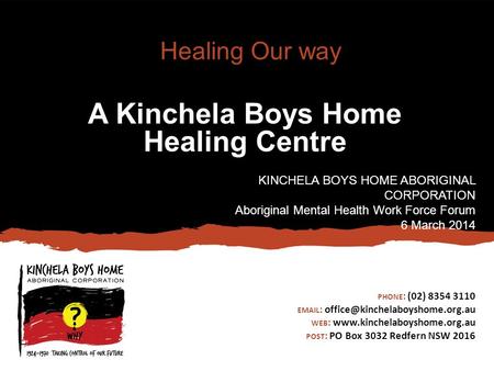 PHONE : (02) 8354 3110   WEB :  POST : PO Box 3032 Redfern NSW 2016 Healing Our way A Kinchela.