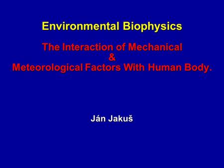 Environmental Biophysics TheInteraction of Mechanical & Meteorological Factors With Human Body Environmental Biophysics The Interaction of Mechanical &