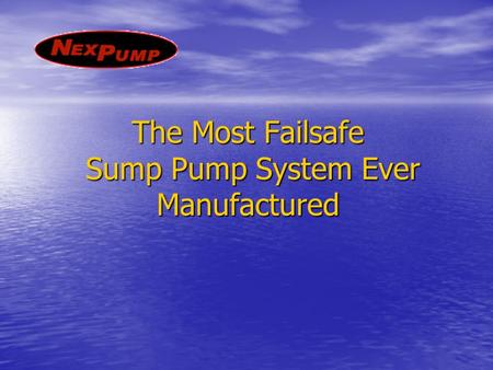 The Most Failsafe Sump Pump System Ever Manufactured.