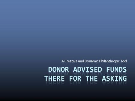 A Creative and Dynamic Philanthropic Tool. What is a DAF? According to the IRSAccording to the IRS, it is a  separately identified fund  maintained,