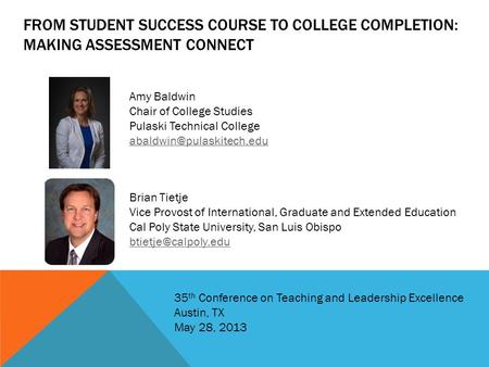 FROM STUDENT SUCCESS COURSE TO COLLEGE COMPLETION: MAKING ASSESSMENT CONNECT Amy Baldwin Chair of College Studies Pulaski Technical College