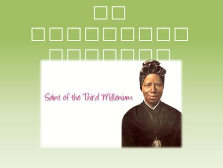 St Josephine Bakhita.