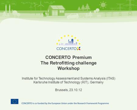 CONCERTO Premium The Retrofitting challenge Workshop Institute for Technology Assessment and Systems Analysis (ITAS) Karlsruhe Institute of Technology.