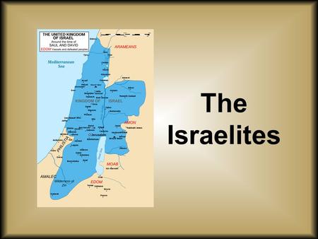 The Israelites. Geography and Demography Extends from the western edge of the Assyrian Empire to the “Upper Sea” Negev and Sinai Desert Wastelands Hills.