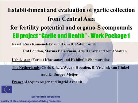 Establishment and evaluation of garlic collection from Central Asia for fertility potential and organo-S compounds EU project “Garlic and Health” - Work.