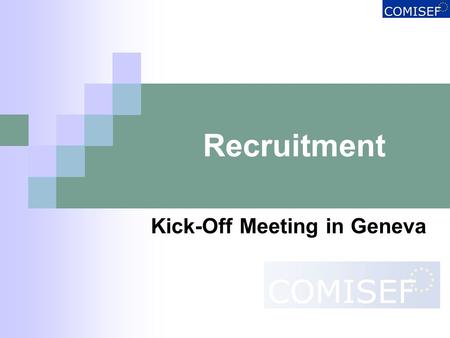 Recruitment Kick-Off Meeting in Geneva. Kick-Off Meeting in Geneva: Budget and FinancesSlide 2 22.04.2007 Recruitment Outline 1.Who can be recruited?