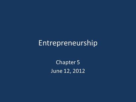 Entrepreneurship Chapter 5 June 12, 2012. Learning Objectives LO1 LO1 Describe why people become entrepreneurs and what it takes, personally LO2 LO2 Summarize.