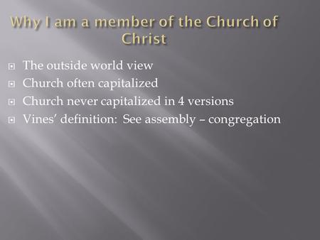  The outside world view  Church often capitalized  Church never capitalized in 4 versions  Vines’ definition: See assembly – congregation.