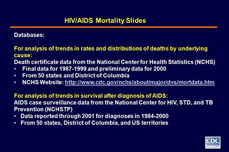 Databases: For analysis of trends in rates and distributions of deaths by underlying cause: Death certificate data from the National Center for Health.