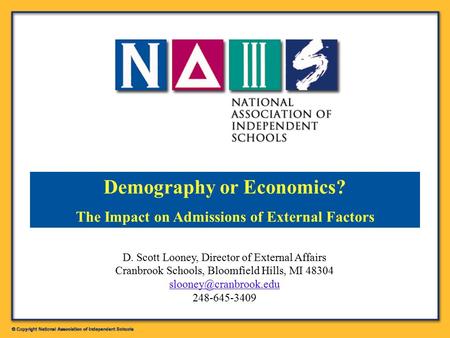 D. Scott Looney, Director of External Affairs Cranbrook Schools, Bloomfield Hills, MI 48304 248-645-3409 Demography.