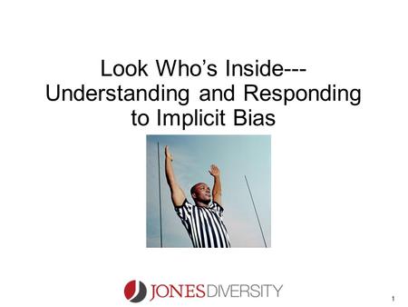 1 Look Who’s Inside--- Understanding and Responding to Implicit Bias.