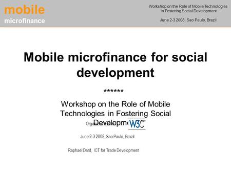 Mobile microfinance for social development Workshop on the Role of Mobile Technologies in Fostering Social Development ****** Workshop on the Role of Mobile.