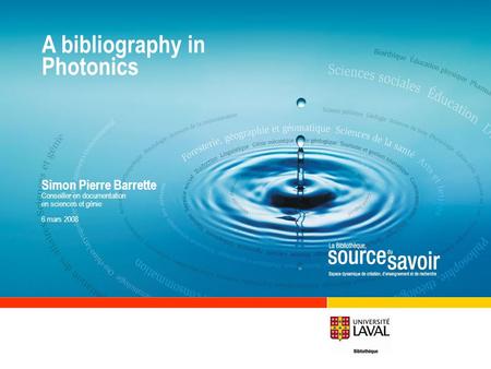 A bibliography in Photonics Simon Pierre Barrette Conseiller en documentation en sciences et génie 6 mars 2008.