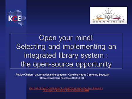 Open your mind! Selecting and implementing an integrated library system : the open-source opportunity 10th EUROPEAN CONFERENCE OF MEDICAL AND HEALTH LIBRARIES.